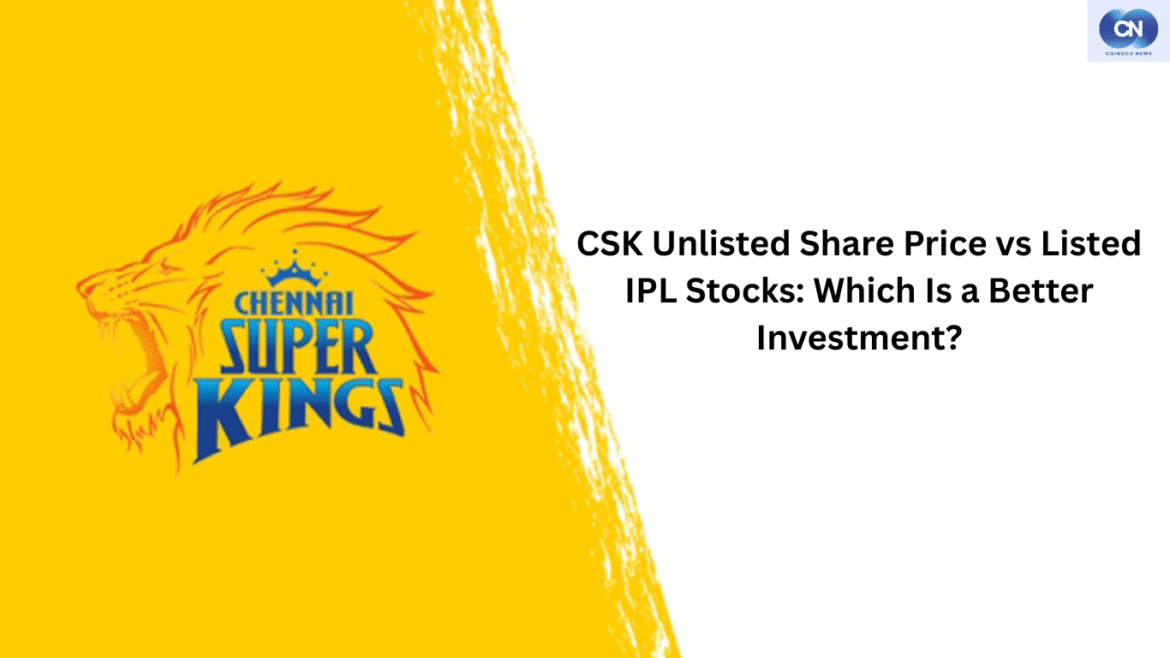CSK Unlisted Share Price vs Listed IPL Stocks: Which Is a Better Investment?
