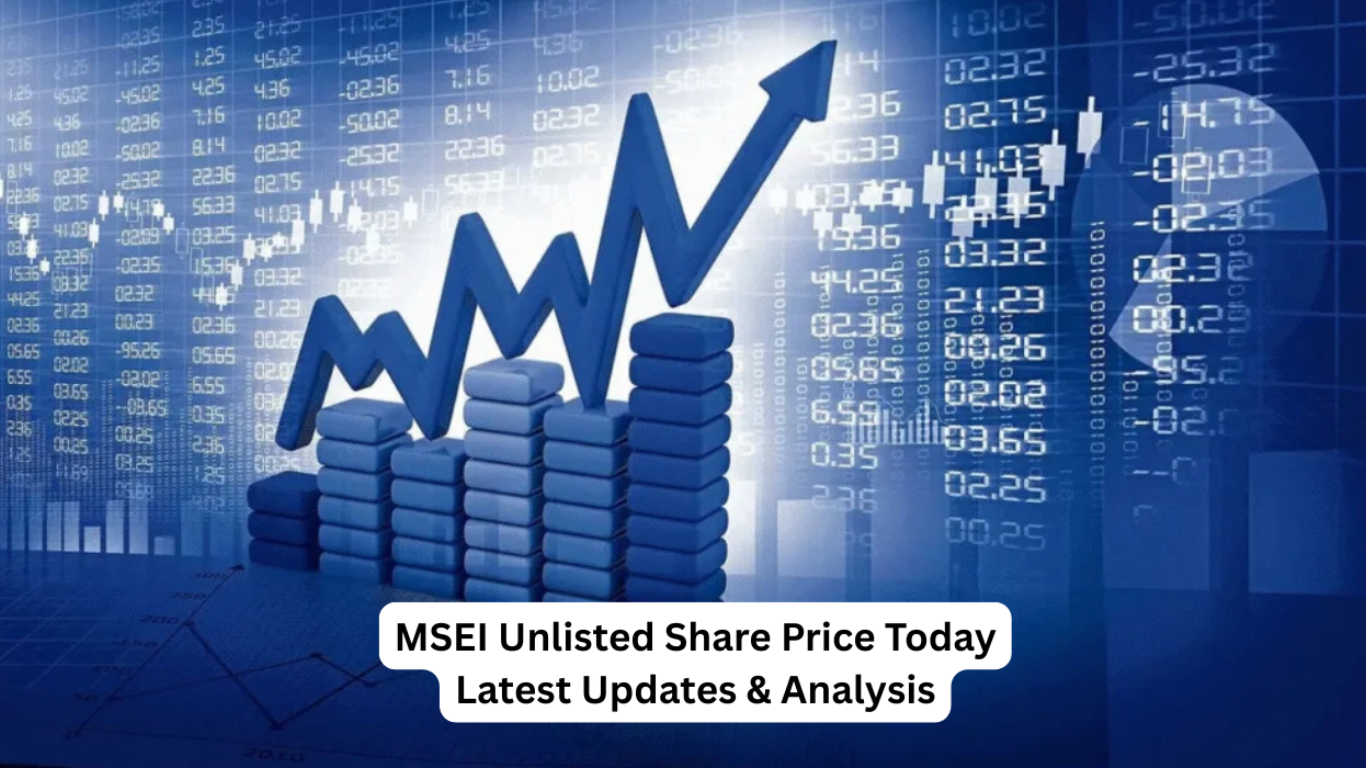 MSEI Unlisted Share Price Today: Latest Updates & Analysis