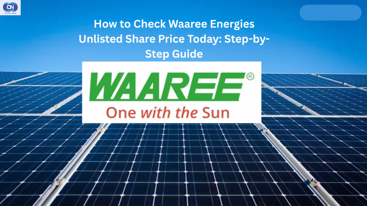 How to Check Waaree Energies Unlisted Share Price Today: Step-by-Step Guide